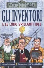 Gli inventori e le loro brillanti idee di Mike Goldsmith edito da Salani