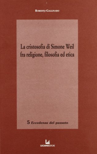 La cristosofia di Simone Weil fra religione, filosofia ed etica di Roberto Gallinaro edito da Luciano