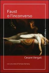 Faust o l'inconverso di Cesare Vergati edito da ExCogita