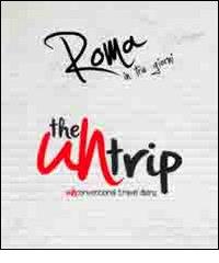 The UNtrip. Roma in tre giorni. UNconventional travel diary. Ediz. multilingue edito da LAL City Guide