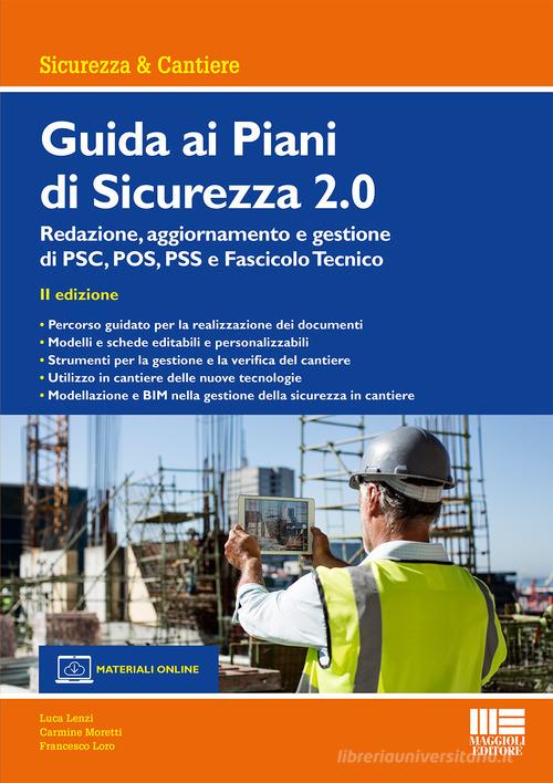 Guida ai piani di sicurezza 2.0 di Luca Lenzi, Carmine Moretti, Francesco Loro edito da Maggioli Editore