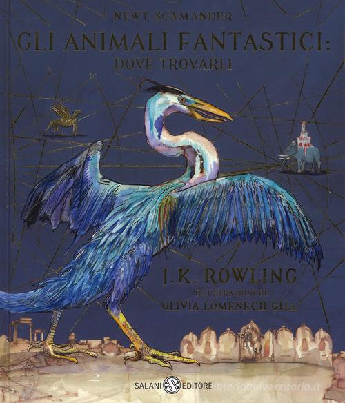 Gli animali fantastici: dove trovarli. Newt Scamander. Ediz. a colori di J. K. Rowling edito da Salani