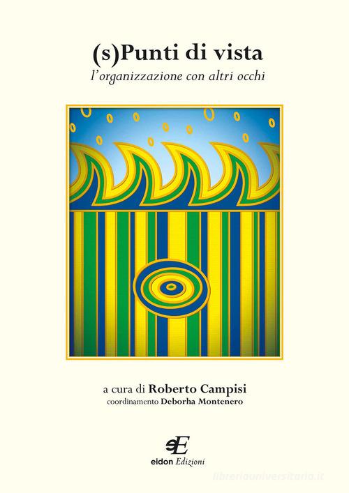 (S)Punti di vista. L'organizzazione con altri occhi di Roberto Campisi, Deborha Montenero edito da Eidon Edizioni