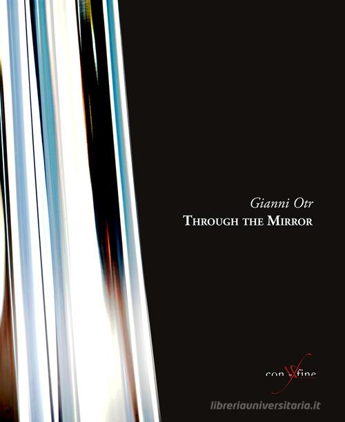 Through the mirror. Ediz. italiana e inglese. Con DVD video di Gianni Otr edito da con-fine edizioni