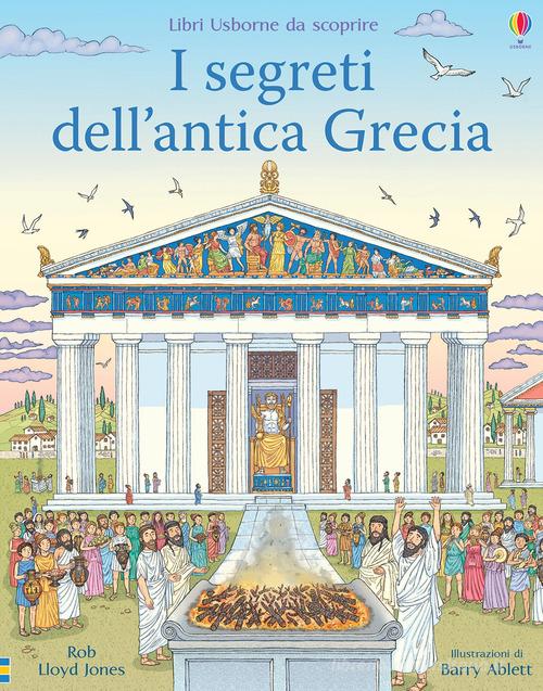 I segreti dell'antica Grecia. Libri da scoprire. Ediz. a colori di Rob Lloyd Jones edito da Usborne
