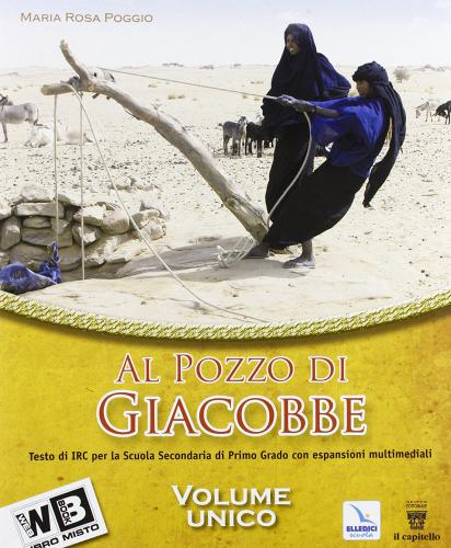 Al pozzo di Giacobbe. Testo di IRC. Vol. 1-2-3. Con la Bibbia. Passi scelti. Per la Scuola media. Con espansione online di M. Rosa Poggio edito da Editrice Elledici