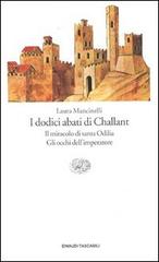 I dodici abati di Challant-Il miracolo di santa Odilia-Gli occhi dell'imperatore di Laura Mancinelli edito da Einaudi
