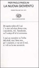 La nuova gioventù. Poesie friulane 1941-1974 di P. Paolo Pasolini edito da Einaudi