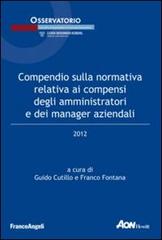 Compendio sulla normativa relativa ai compensi degli amministratori e dei manager aziendali 2012 edito da Franco Angeli