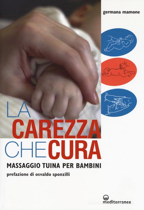 La carezza che cura. Massaggio Tuina per bambini di Germana Mamone edito da Edizioni Mediterranee