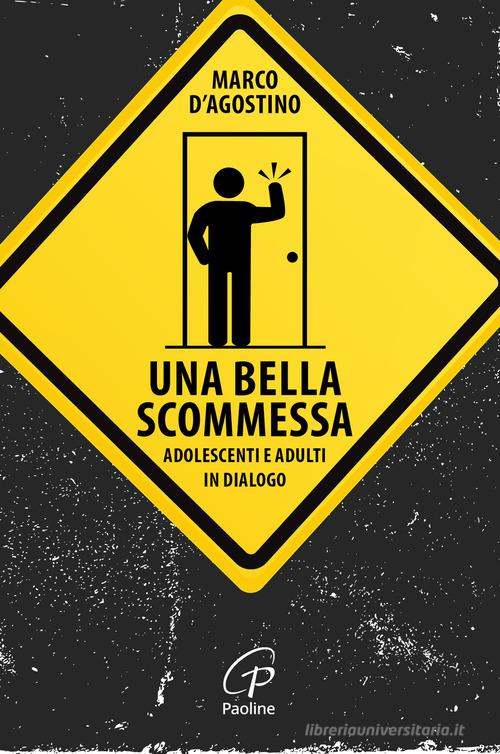 Una bella scommessa. Adolescenti e adulti in dialogo di Marco D'Agostino edito da Paoline Editoriale Libri