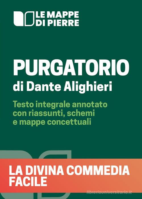 Purgatorio. La Divina Commedia facile. Testo integrale annotato con riassunti, schemi e mappe concettuali di Pierre 2020 edito da Youcanprint