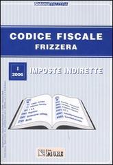 Codice fiscale Frizzera. Imposte indirette vol.1 di Bruno Frizzera edito da Il Sole 24 Ore Pirola