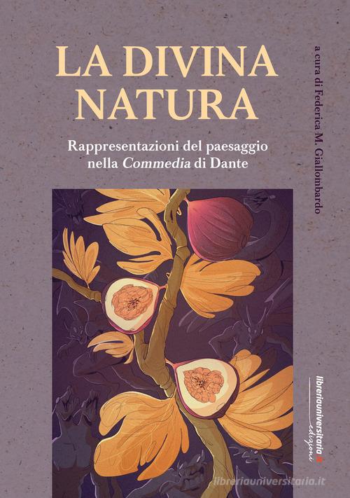 La divina natura. Rappresentazioni del paesaggio nella Divina Commedia edito da libreriauniversitaria.it