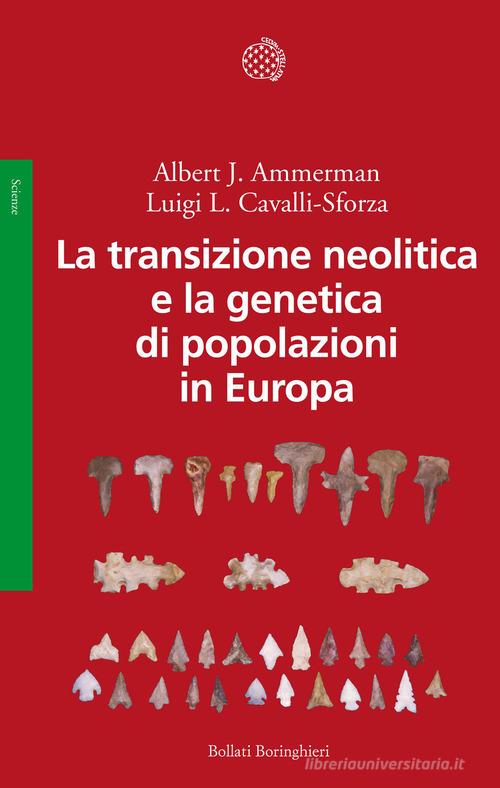 La transizione neolitica e la genetica di popolazioni in Europa di Albert J. Ammerman, Luigi Luca Cavalli-Sforza edito da Bollati Boringhieri