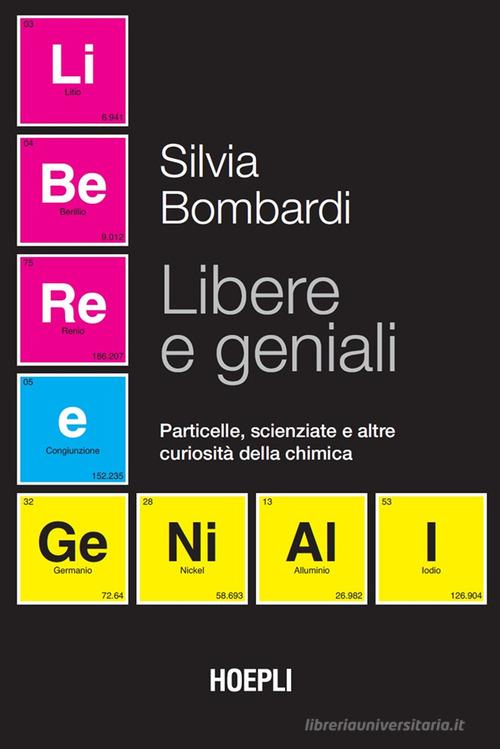 Libere e geniali. Particelle, scienziate e altre curiosità della chimica di Silvia Bombardi edito da Hoepli