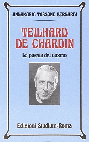 Teilhard de Chardin. La poesia del cosmo di Annamaria Tassone Bernardi edito da Studium