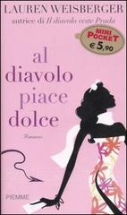 Al diavolo piace dolce di Lauren Weisberger edito da Piemme