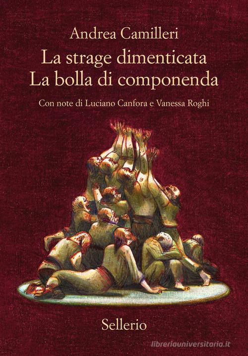 Libro La strage dimenticata-La bolla di Componenda di Andrea Camilleri Cento anni di Andrea Camilleri di Sellerio Editore Palermo