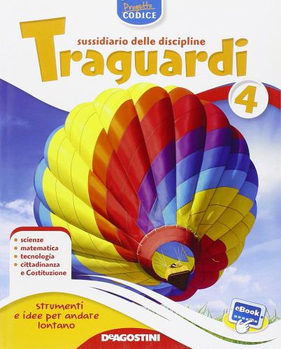 Traguardi. Sussidiario delle discipline. Ambito scientifico. Per la 4ª classe elementare. Con e-book. Con espansione online edito da De Agostini