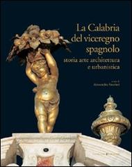 La Calabria del viceregno spagnolo. Storia arte architettura e urbanistica. Ediz. illustrata edito da Gangemi Editore