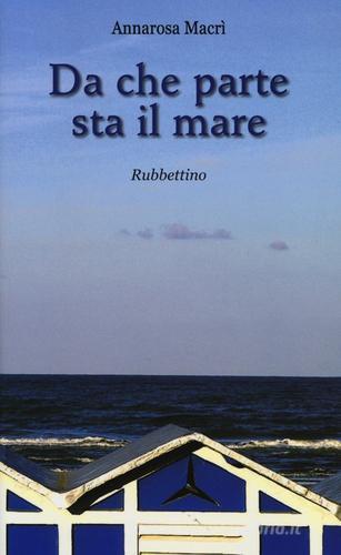 Libro Da che parte sta il mare di Annarosa Macrì di Rubbettino