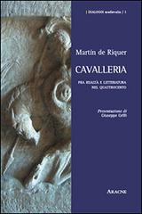 Cavalleria. Fra realtà e letteratura nel Quattrocento di Martín de Riquer edito da Aracne