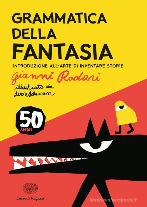 Grammatica della fantasia. Introduzione all'arte di inventare storie. 50 anni. Ediz. a colori di Gianni Rodari edito da Einaudi Ragazzi