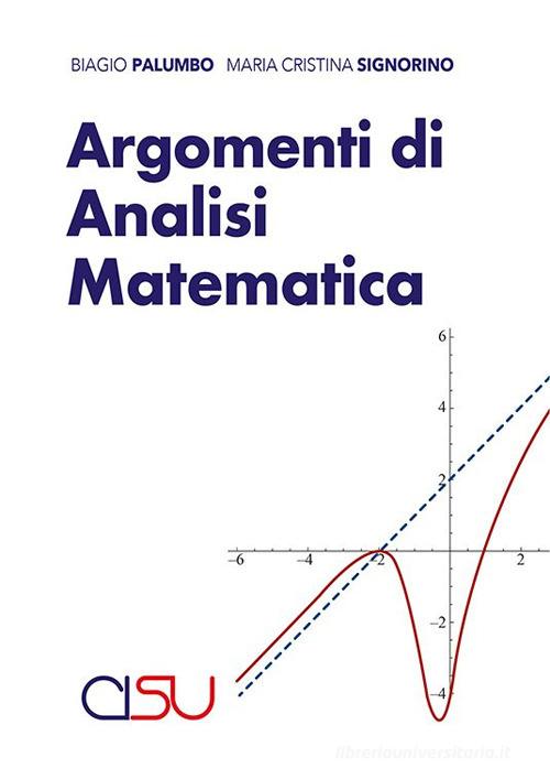 Argomenti di Analisi Matematica di Biagio Palumbo, Signorino Maria Cristina edito da CISU