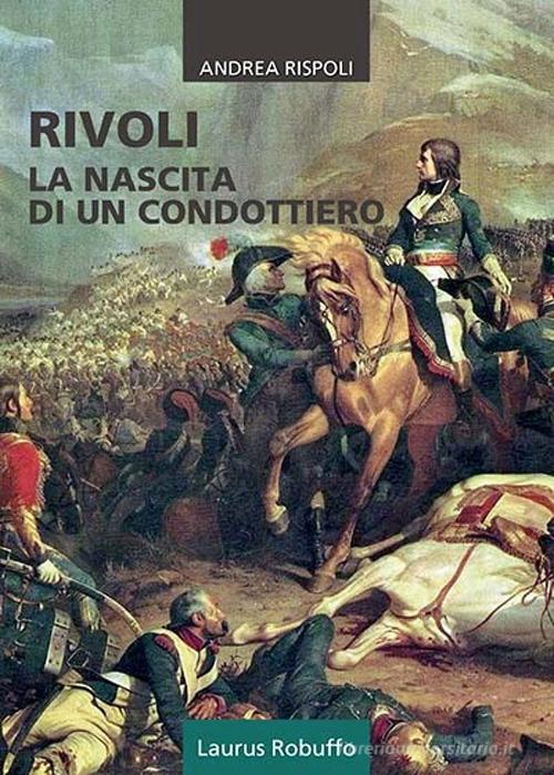 Rivoli. La nascita di un condottiero di Andrea Rispoli edito da Laurus Robuffo
