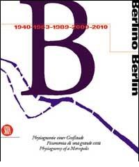 Berlino. Fisionomia di una grande città 1940, 1953, 1989, 2000, 2010. Ediz. Trilingue edito da Skira