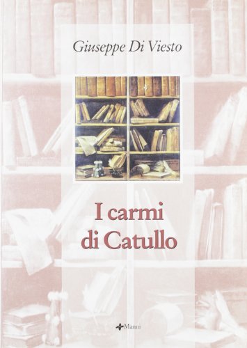 I carmi di Catullo di Giuseppe Di Viesto edito da Manni