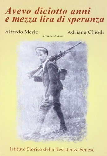 Avevo diciotto anni e mezza lira di speranza di Alfredo Merlo, Adriana Chiodi edito da Il Leccio