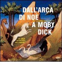 Dall'arca di Noè a Moby Dick. Gli animali tra letteratura, arte e leggenda di Gianni Valente edito da Blu Edizioni