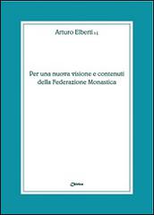 Per una nuova visione e contenuti della federazione monastica di Arturo Elberti edito da Chirico