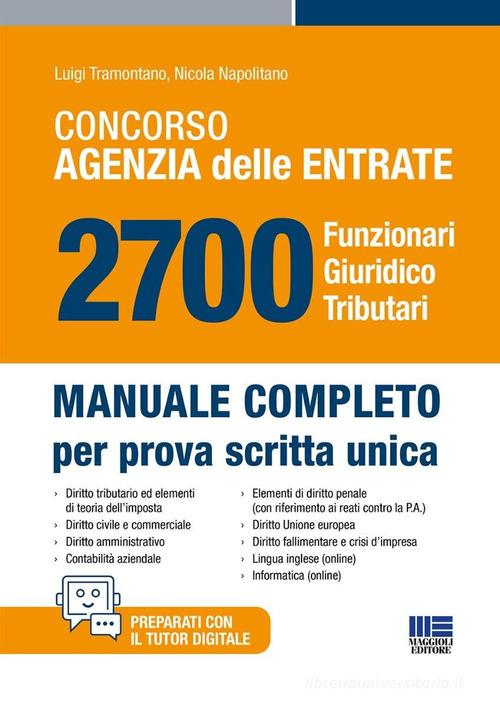 Concorso Agenzia delle Entrate. 2700 funzionari giuridico tributari. Manuale completo per prova scritta unica di Luigi Tramontano, Nicola Napolitano edito da Maggioli Editore