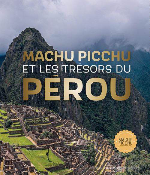 Machu Picchu. Et les trésors du Pérou di Ulla Holmquist, Carole Fraresso edito da Laboratoriorosso