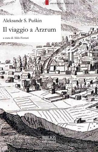 Il viaggio a Arzrum di Aleksandr Sergeevic Puskin edito da Biblion