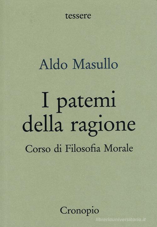 I patemi della ragione. Corso di filosofia morale di Aldo Masullo edito da Cronopio