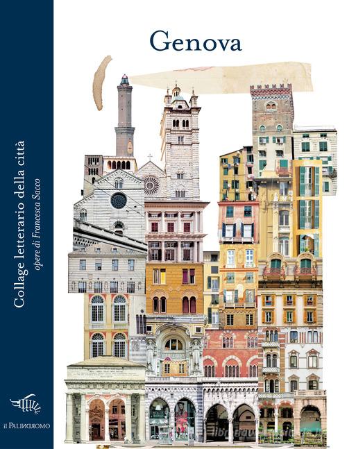 Genova. Collage letterario della città. Ediz. illustrata di Francesca Sacco edito da Il Palindromo