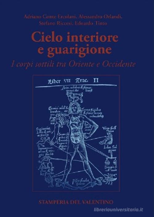 Cielo interiore e guarigione. I corpi sottili tra Oriente e Occidente di Adriano Ercolani, Alessandro Orlandi, Stefano Riccesi edito da Stamperia del Valentino