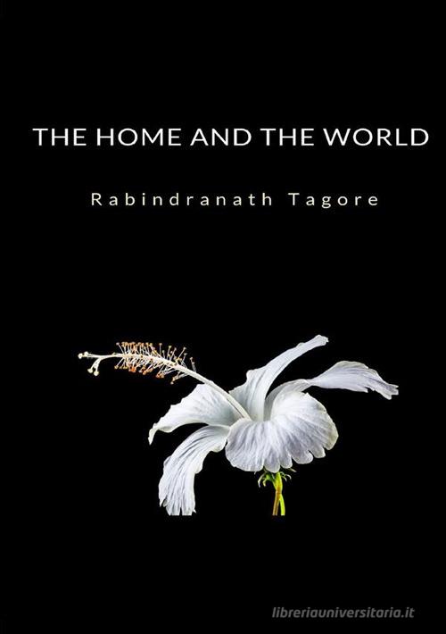 Libro The home and the world di Rabindranath Tagore di StreetLib