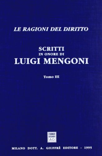 Scritti in onore di Luigi Mengoni. Le ragioni del diritto edito da Giuffrè