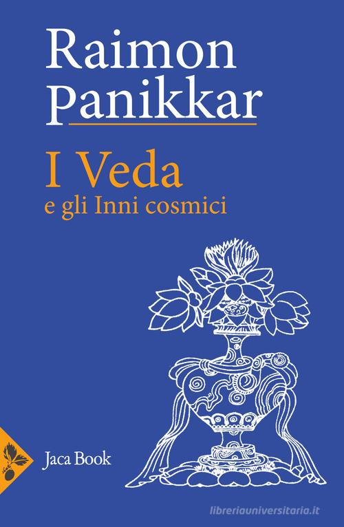 I Veda e gli inni cosmici di Raimon Panikkar edito da Jaca Book