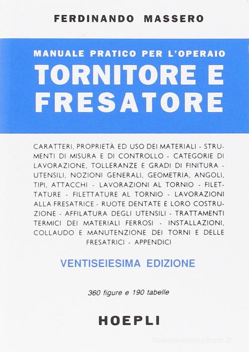 Manuale pratico per l'operaio tornitore e fresatore di Ferdinando Massero edito da Hoepli