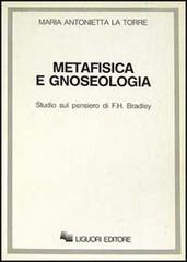 Metafisica e gnoseologia. Studio sul pensiero di F.H. Bradley di M. Antonietta La Torre edito da Liguori