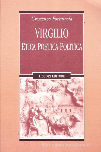 Virgilio. Etica poetica politica di Crescenzo Formicola edito da Liguori