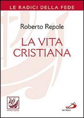 La vita cristiana di Roberto Repole edito da San Paolo Edizioni