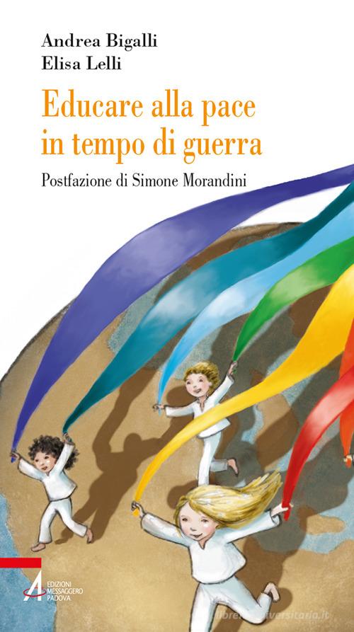 Educare alla pace in tempo di guerra di Andrea Bigalli, Elisa Lelli edito da EMP