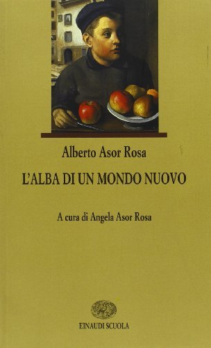 L' alba di un mondo nuovo di Alberto Asor Rosa edito da Einaudi Scuola